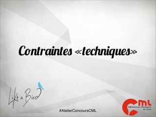 Contraintes «techniques»

#AtelierConcoursCML

 
