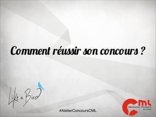 Comment réussir son concours ?

#AtelierConcoursCML

 