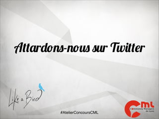 Attardons-nous sur Twitter

#AtelierConcoursCML

 