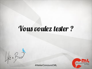 Vous voulez tester ?

#AtelierConcoursCML

 