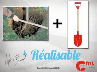 +
Réalisable
#AtelierConcoursCML

 