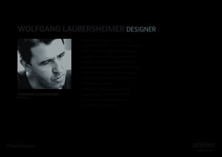 Wolfgang Laubersheimer DESIGNER
Wolfgang Laubersheimer: born in Bad
Kreuznach (D) in 1955, is one of the founders
of the “Pentagon” group which had a great
success on the exhibition “Documenta 8”
at Kassel. Furniture of simple forms using
durable materials which contrast on one side
with the “Gute Form” of postwar Bauhaus
traditions and on the other the post-modern
tendencies of the 80’s.
The intention of these young German

Wolfgang Laubersheimer
Designer

designers was to create independent
projects which radically change the
traditional concept of living.

 