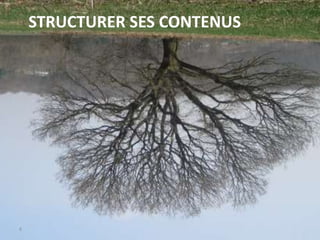 STRUCTURER SES CONTENUS
6
 