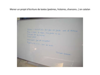 Mener un projet d'écriture de textes (poèmes, histoires, chansons…) en catalan