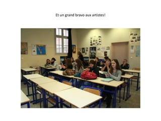 Et un grand bravo aux artistes!