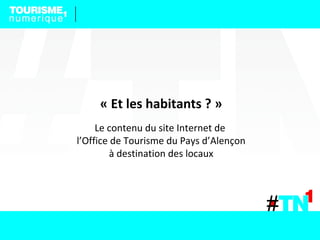 « Et les habitants ? »
     Le contenu du site Internet de
l’Office de Tourisme du Pays d’Alençon
         à destination des locaux
 