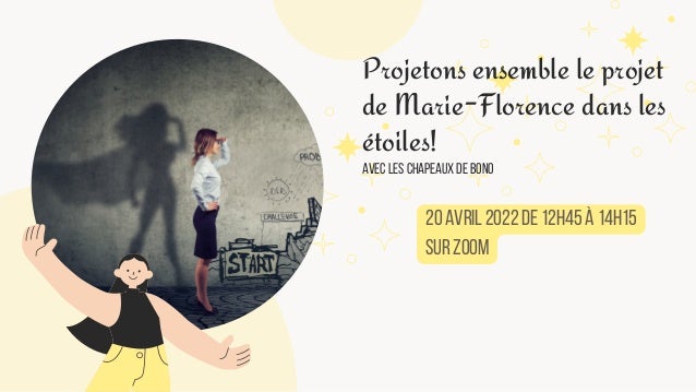 Projetons ensemble le projet

de Marie-Florence dans les

étoiles!
avec Les chapeaux de Bono
20 avril 2022 de 12h45 à 14h15
sur ZOOM
 