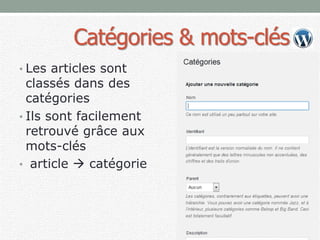 Catégories & mots-clés
• Les articles sont
classés dans des
catégories
• Ils sont facilement
retrouvé grâce aux
mots-clés
• article  catégorie
 