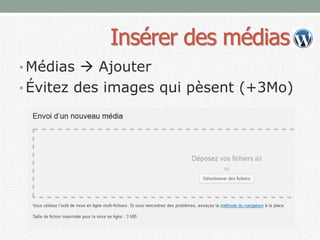 Insérer des médias
• Médias  Ajouter
• Évitez des images qui pèsent (+3Mo)
 