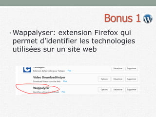 Bonus 1
• Wappalyser: extension Firefox qui
permet d’identifier les technologies
utilisées sur un site web
 