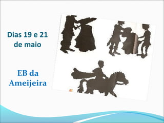 Dias 19 e 21
de maio
EB da
Ameijeira
 