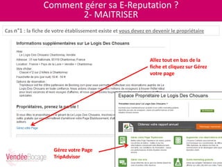 Comment gérer sa E-Reputation ?
2- MAITRISER
Cas n°1 : la fiche de votre établissement existe et vous devez en devenir le propriétaire
Allez tout en bas de la
fiche et cliquez sur Gérez
votre page
Gérez votre Page
TripAdvisor
 