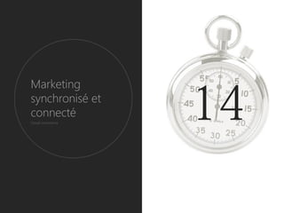 Marketing
synchronisé et
connecté
Cloud-commerce
 