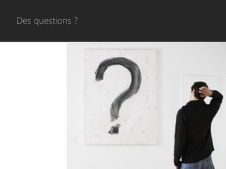 Des questions ?
 