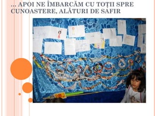 …  APOI NE ÎMBARCĂM CU TOŢII SPRE CUNOASTERE, ALĂTURI DE SAFIR 