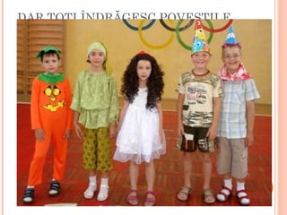 DAR TOŢI ÎNDRĂGESC POVEŞTILE 