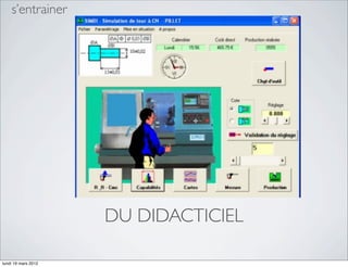 s’entrainer




                     DU DIDACTICIEL

lundi 19 mars 2012
 