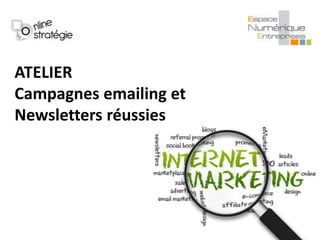 ATELIER
Campagnes emailing et
Newsletters réussies
 