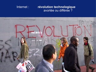 Internet :   révolution technologique
                 avortée ou différée ?
 
