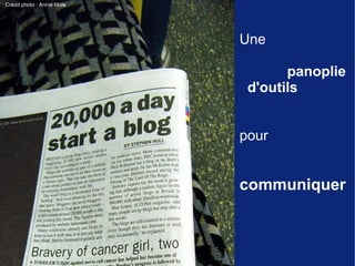 Crédit photo : Annie Mole




                            Une

                                   panoplie
                             d'outils


                            pour


                            communiquer
 