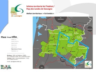 Schéma territorial de l’habitat /
Pays des Landes de Gascogne
Ateliers territoriaux : « Est landais »
Place
1
 