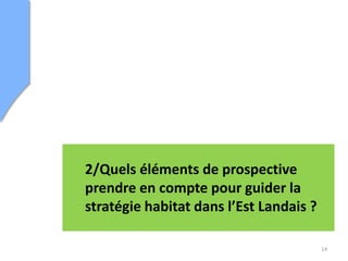 14
2/Quels éléments de prospective
prendre en compte pour guider la
stratégie habitat dans l’Est Landais ?
 