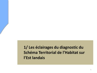 3
1/ Les éclairages du diagnostic du
Schéma Territorial de l’Habitat sur
l’Est landais
 