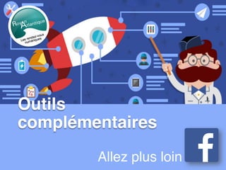 Outils
complémentaires
Allez plus loin
 