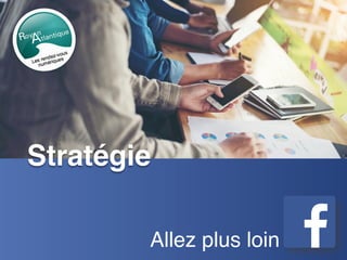 Stratégie
Allez plus loin
 