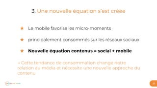 25
3. Une nouvelle équation s’est créée
★
★
★ Nouvelle équation contenus = social + mobile
 