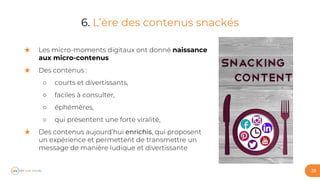 28
6. L’ère des contenus snackés
★ naissance
aux micro-contenus
★
○
○
○
○
★ enrichis
 