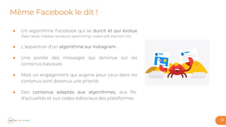 Même Facebook le dit !
33
● durcit et qui évolue
● algorithme sur Instagram
●
●
● contenus adaptés aux algorithmes
 