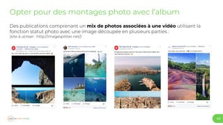 43
Opter pour des montages photo avec l’album
mix de photos associées à une vidéo
 