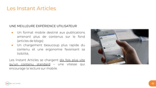 69
Les Instant Articles
UNE MEILLEURE EXPÉRIENCE UTILISATEUR
●
●
 