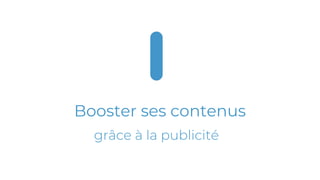 Booster ses contenus
 