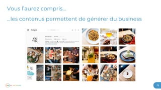 76
Vous l’aurez compris…
...les contenus permettent de générer du business
 