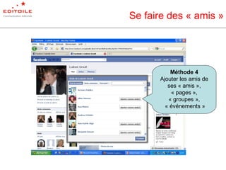 Se faire des « amis » Méthode 4 Ajouter les amis de ses « amis », « pages », « groupes », « événements » 