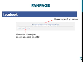 FANPAGE
Vous avez déjà un compte
Vous n’en n’avez pas
encore un, alors créez le!
20
 