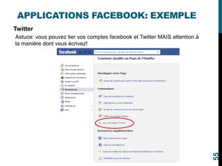 APPLICATIONS FACEBOOK: EXEMPLE
Twitter
Astuce: vous pouvez lier vos comptes facebook et Twitter MAIS attention à
la manière dont vous écrivez!
55
 