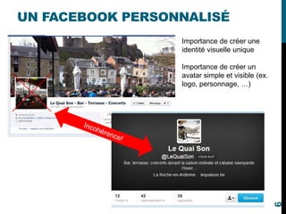 UN FACEBOOK PERSONNALISÉ
Importance de créer une
identité visuelle unique
Importance de créer un
avatar simple et visible (ex.
logo, personnage, …)
6
 