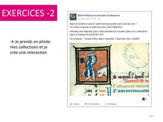 107
→ Je prends en photo
mes collections et je
crée une interaction
EXERCICES -2
 