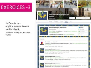 109
→ J’ajoute des
applications existantes
sur Facebook
Pinterest, Instagram, Youtube,
Twitter
EXERCICES -3
 
