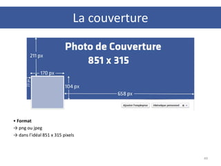 • Format
→ png ou jpeg
→ dans l’idéal 851 x 315 pixels
49
La couverture
 