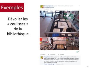 Dévoiler les
« coulisses »
de la
bibliothèque
80
Exemples
 