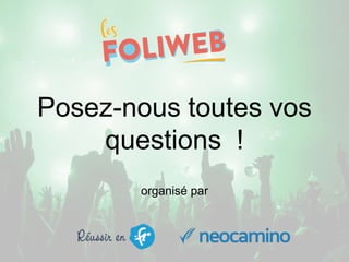 Posez-nous toutes vos
questions !
organisé par
 