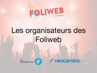 Les organisateurs des
Foliweb
 