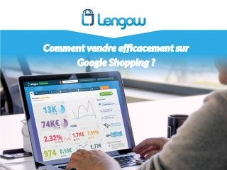 Comment vendre efficacement sur
Google Shopping ?
 
