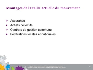 Avantages de la taille actuelle du mouvement
 Assurance
 Achats collectifs
 Contrats de gestion commune
 Fédérations locales et nationales
19
 