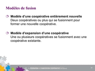 Modèles de fusion
 Modèle d’une coopérative entièrement nouvelle
Deux coopératives ou plus qui se fusionnent pour
former une nouvelle coopérative.
 Modèle d’expansion d’une coopérative
Une ou plusieurs coopératives se fusionnent avec une
coopérative existante.
32
 