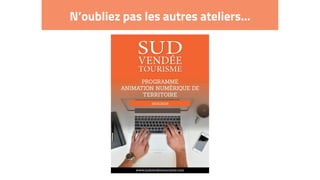 N’oubliez pas les autres ateliers…
 